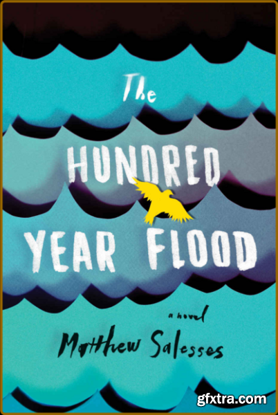 The Hundred-Year Flood by Matthew Salesses