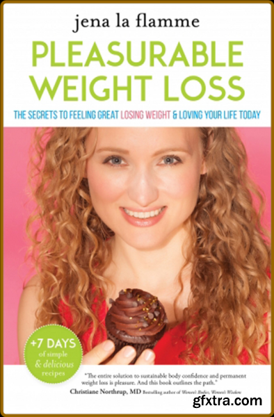 The Secrets of Pleasurable Weight Loss by Jena la Flamme