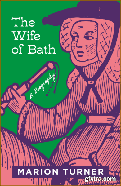 The Wife of Bath  A Biography by Marion Turner