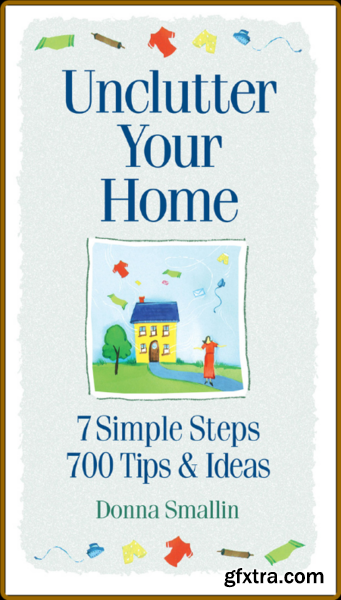 Unclutter Your Home by Donna Smallin