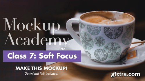 Create this Soft-Focus Latte Cup Mockup in Photoshop: Mockup Academy Class 7