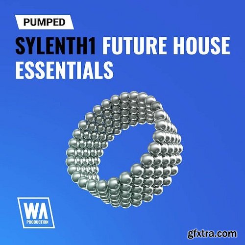 W.A. Production Pumped Sylenth1 Future House Essentials