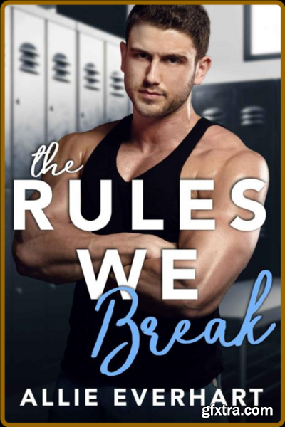 The Rules We Break  A Roommate - Allie Everhart