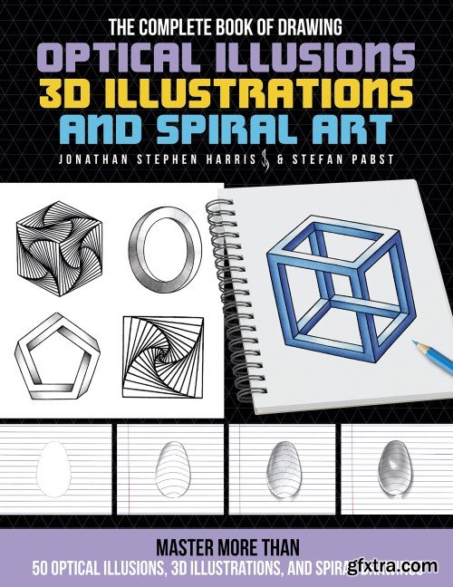 The Complete Book of Drawing Optical Illusions, 3D Illustrations, and Spiral Art: Master more than 50 optical illusions