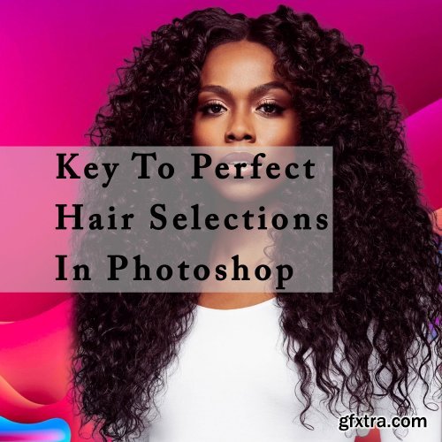 Keys to Perfect Hair Selection in Photoshop