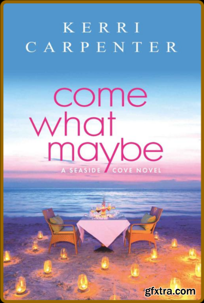 Come What Maybe - Kerri Carpenter