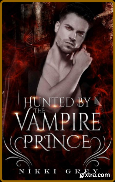 Hunted By The Vampire Prince - Grey, Nikki