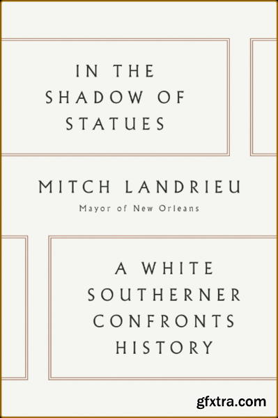 In the Shadow of Statues by Mitch Landrieu