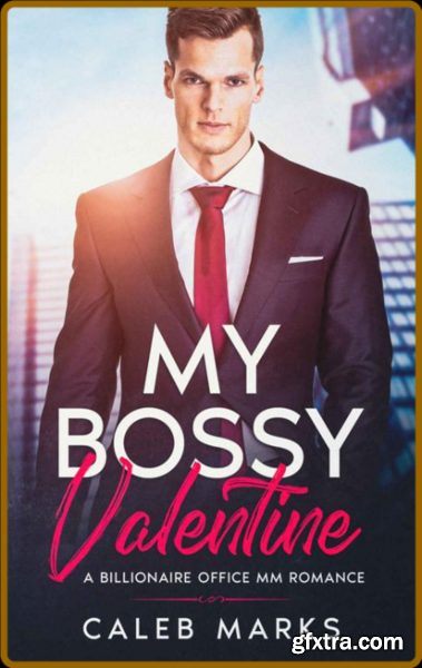 My Bossy Valentine  A Billionai - Caleb Marks