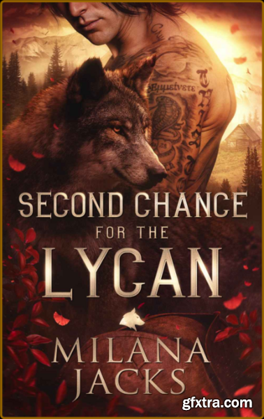Second Chance for the Lycan Ly - Milana Jacks