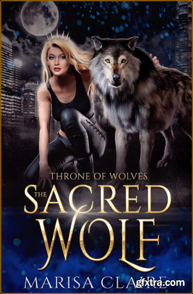 The Sacred Wolf  Throne of Wolv - Marisa Claire