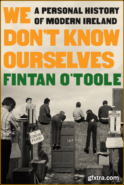 We Don\'t Know Ourselves by Fintan O\'Toole