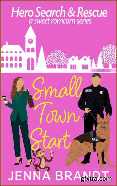 Small Town Start  A Sweet K9 Ha - Jenna Brandt