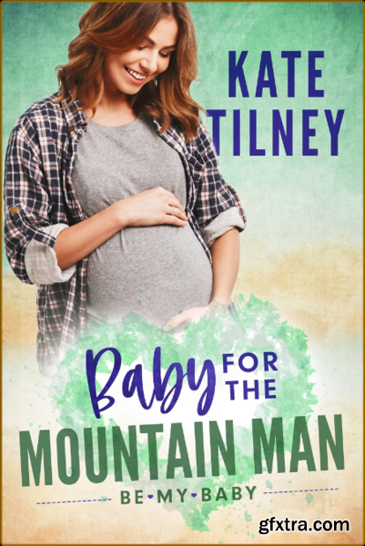 A Baby for the Mountain Man - Kate Tilney