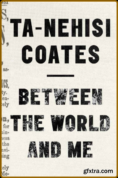 Between the World and Me by Ta-Nehisi Coates