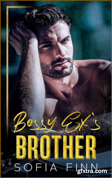 Bossy Ex\'s Brother  An Age Gap - Sofia Finn