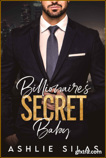 Billionaires Secret Baby - Ashlie Silas