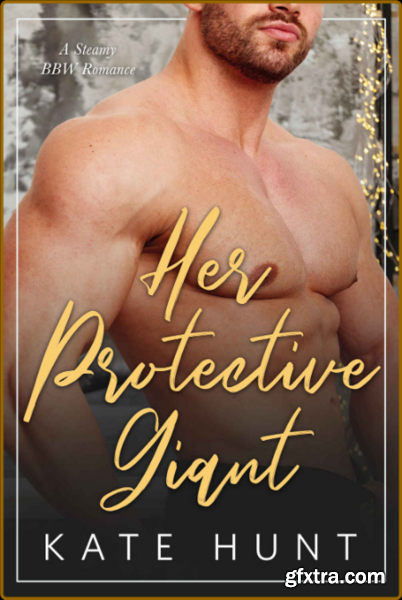 Her Protective Giant The Man F - Kate Hunt