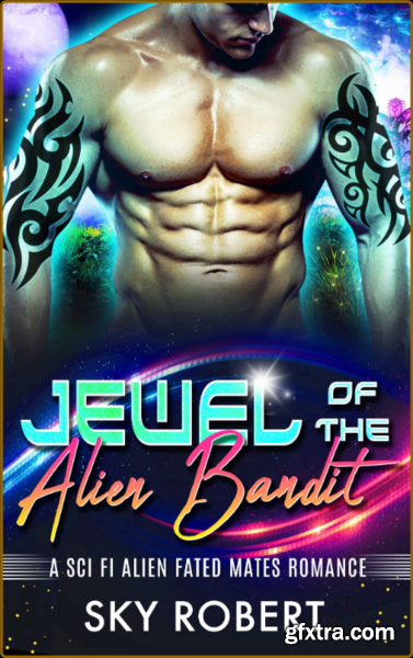 Jewel of the Alien Bandit  A Sc - Sky Robert