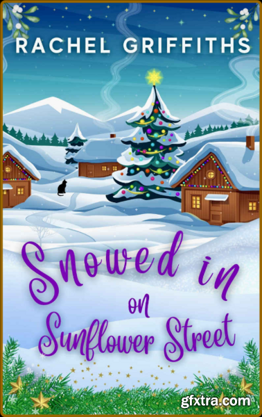 Snowed in on Sunflower Street   - Rachel Griffiths