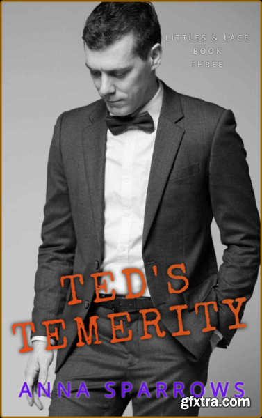 Teds Temerity  An MM Age Play - Anna Sparrows