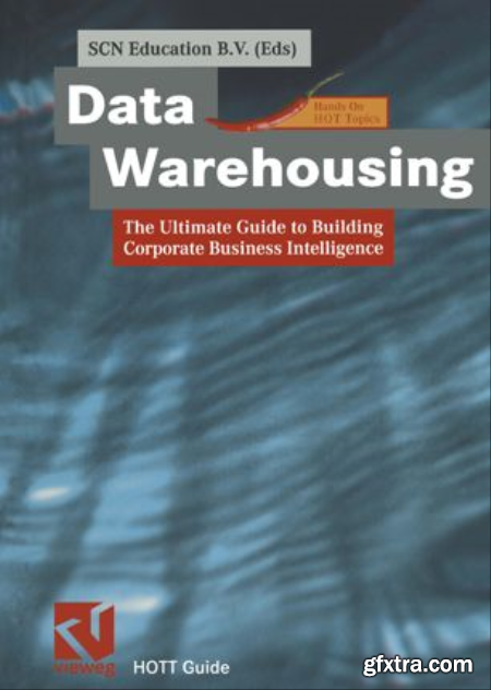 Data Warehousing The Ultimate Guide to Building Corporate Business Intelligence by SCN Education B.V.