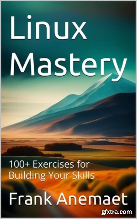 Linux Mastery  100+ Exercises for Building Your Skills