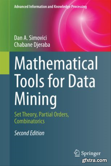 Mathematical Tools for Data Mining Set Theory, Partial Orders, Combinatorics, Second Edition