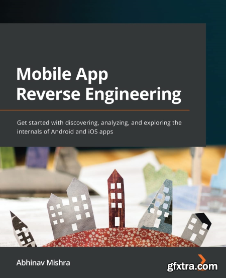 Mobile App Reverse Engineering Get started with discovering, analyzing, and exploring the internals of Android and iOS apps