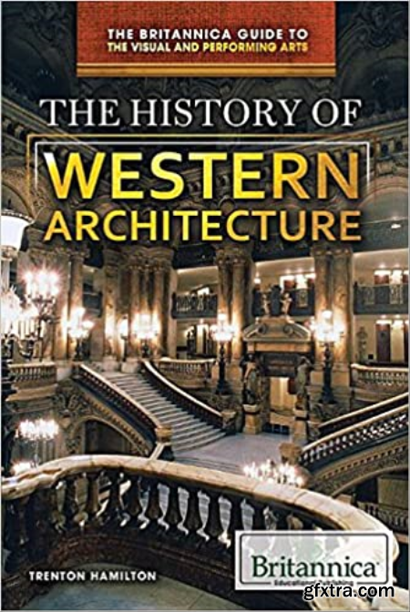 The History of Western Architecture (The Britannica Guide to the Visual and Performing Arts)