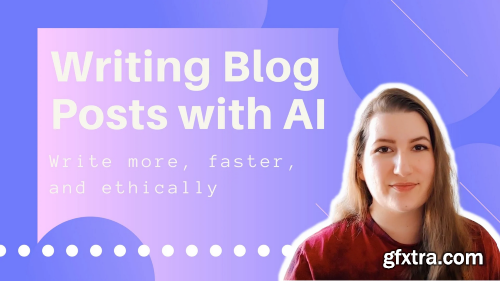 Writing  Blog Posts Using Artificial Intelligence  (Ethically!)