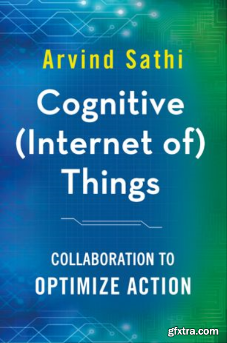 Cognitive (Internet of) Things Collaboration to Optimize Action (True EPUB)