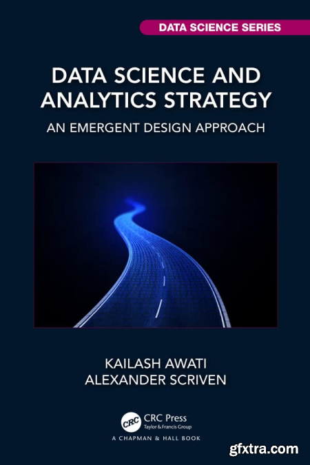 Data Science and Analytics Strategy An Emergent Design Approach