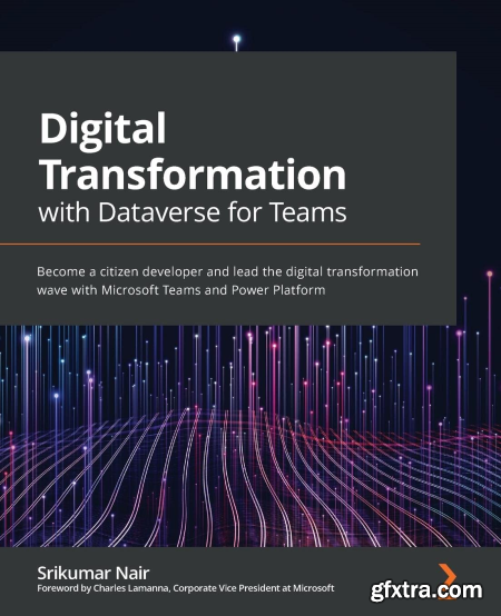 Digital Transformation with Dataverse for Teams Become a citizen developer and lead the digital transformation wave