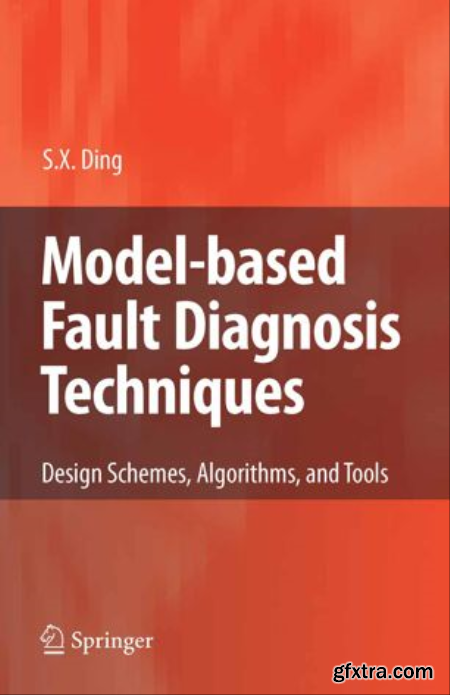 Model-based Fault Diagnosis Techniques Design Schemes, Algorithms, and Tools, First Edition