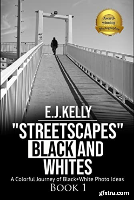 StreetScapes Black and Whites A Colorful Journey of Black+White Photo Ideas