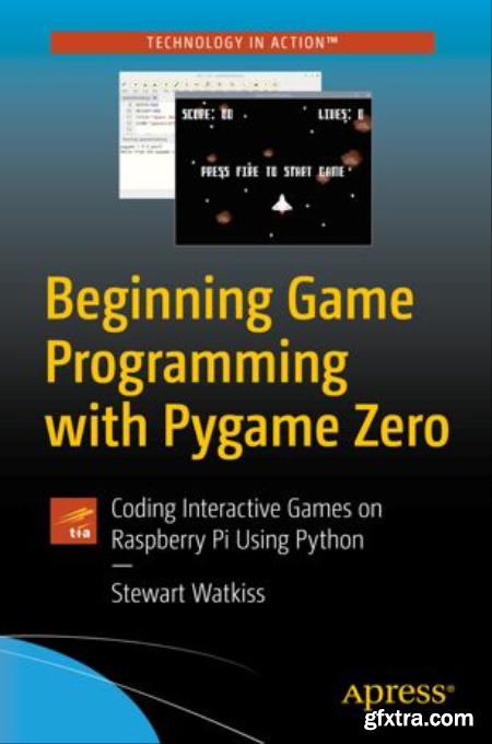 Beginning Game Programming with Pygame Zero Coding Interactive Games on Raspberry Pi Using Python