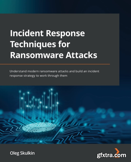 Incident Response Techniques for Ransomware Attacks Understand modern ransomware attacks