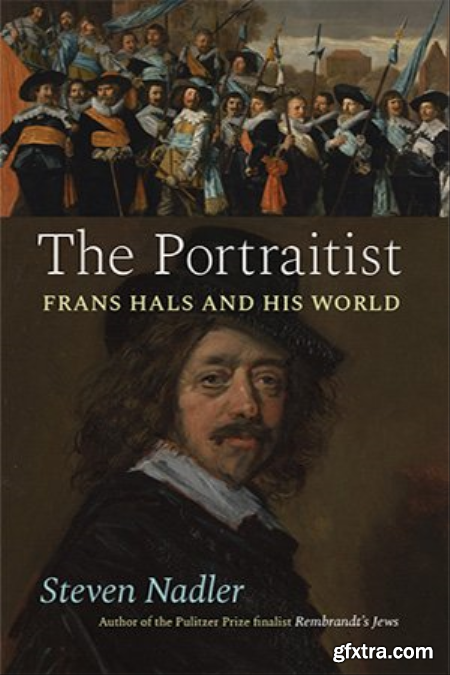 The Portraitist Frans Hals and His World