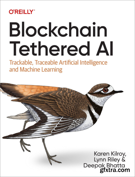 Blockchain Tethered AI Trackable, Traceable Artificial Intelligence and Machine Learning (True EPUBRetail Copy)