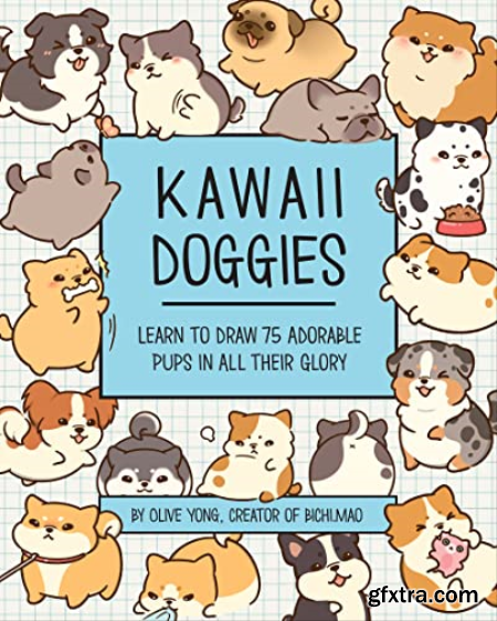 Kawaii Doggies Learn to Draw over 100 Adorable Pups in All their Glory (Kawaii Doodle)