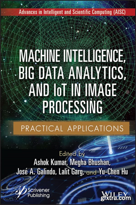 Machine Intelligence, Big Data Analytics, and IoT in Image Processing Practical Applications