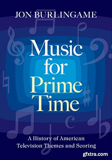 Music for Prime Time A History of American Television Themes and Scoring