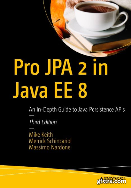 Pro JPA 2 in Java EE 8 An In-Depth Guide to Java Persistence APIs, Third Edition