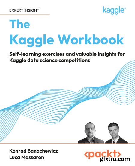 The Kaggle Workbook  Self-Learning Exercises and Valuable Insights for Kaggle Data Science Competitions