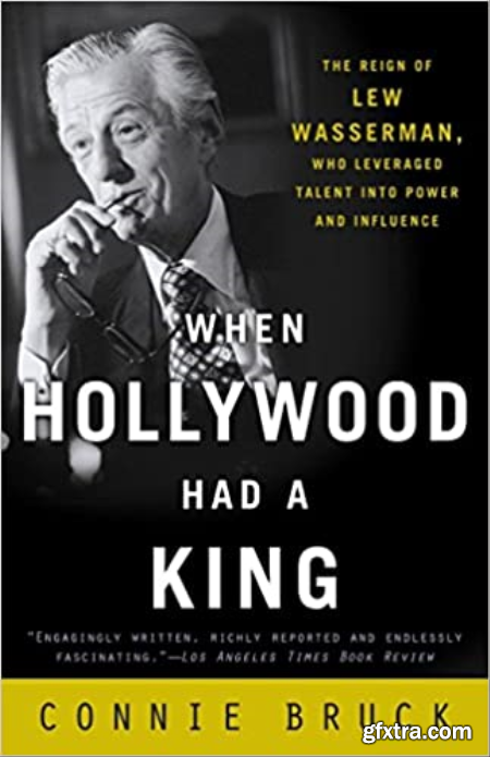 When Hollywood Had a King The Reign of Lew Wasserman, Who Leveraged Talent Into Power and Influence