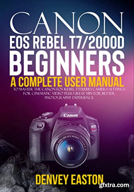 Canon EOS Rebel T72000D Beginners User Guide