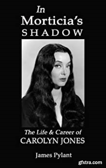 In Morticia\'s Shadow The Life & Career of Carolyn Jones