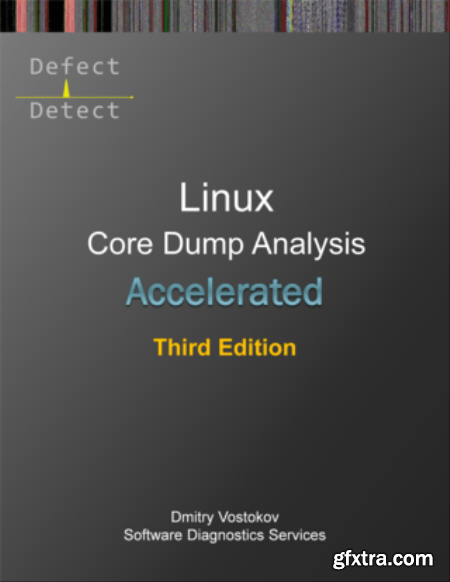 Accelerated Linux Core Dump Analysis, Third Edition