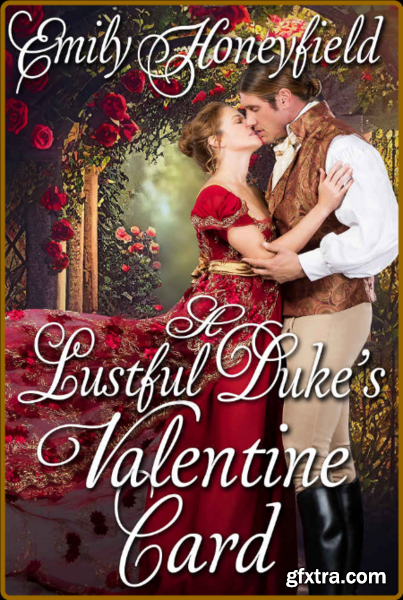 A Lustful Duke s Valentine Card  A Histori - Emily Honeyfield